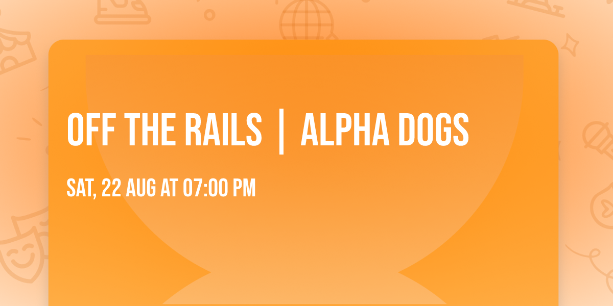 Off The Rails | Alpha Dogs