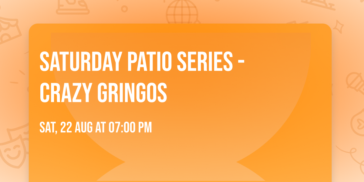 Saturday Patio Series - Crazy Gringos