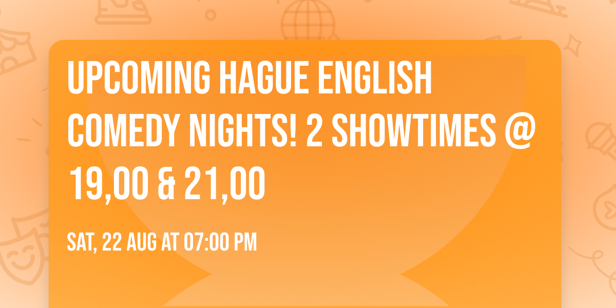 Upcoming Hague English Comedy Nights! 2 showtimes @ 19,00 & 21,00
