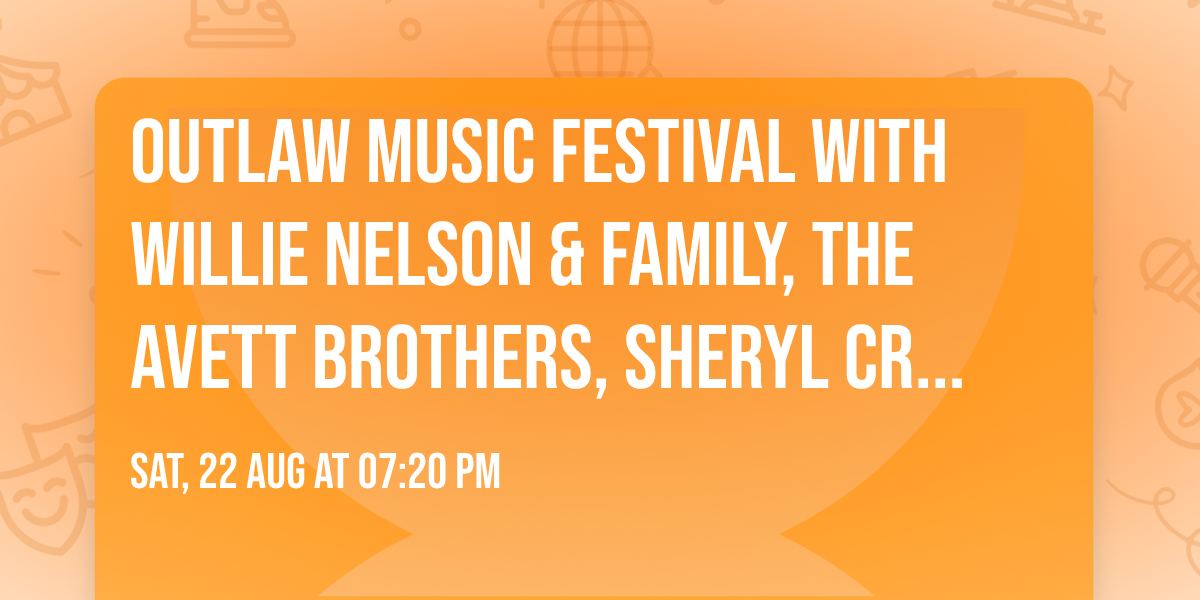 Outlaw Music Festival with Willie Nelson & Family, The Avett Brothers, Sheryl Crow and more