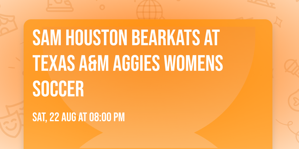 Sam Houston Bearkats at Texas A&M Aggies Womens Soccer