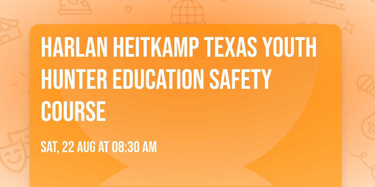 Harlan Heitkamp Texas Youth Hunter Education Safety Course