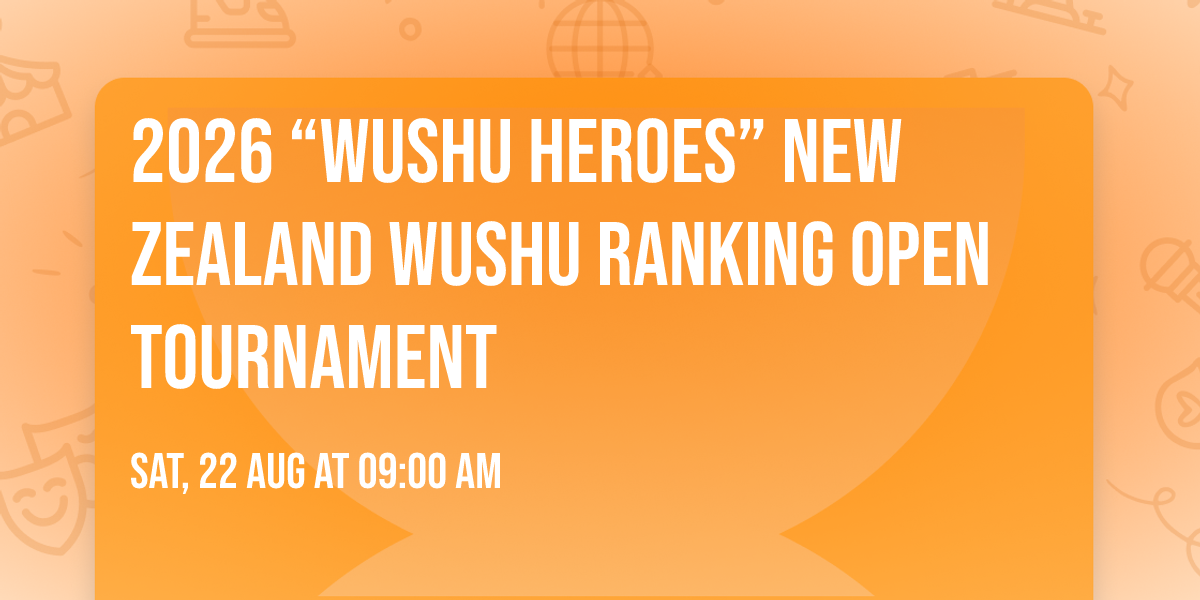 2026 \u201cWushu Heroes\u201d New Zealand Wushu Ranking Open Tournament