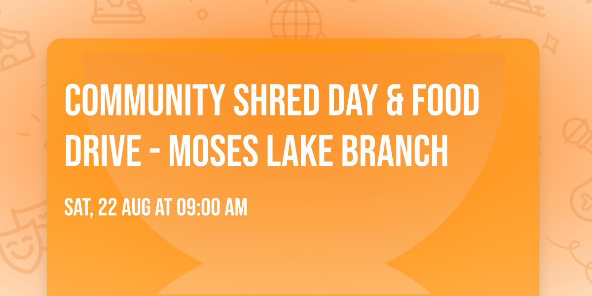 Community Shred Day & Food Drive - Moses Lake Branch