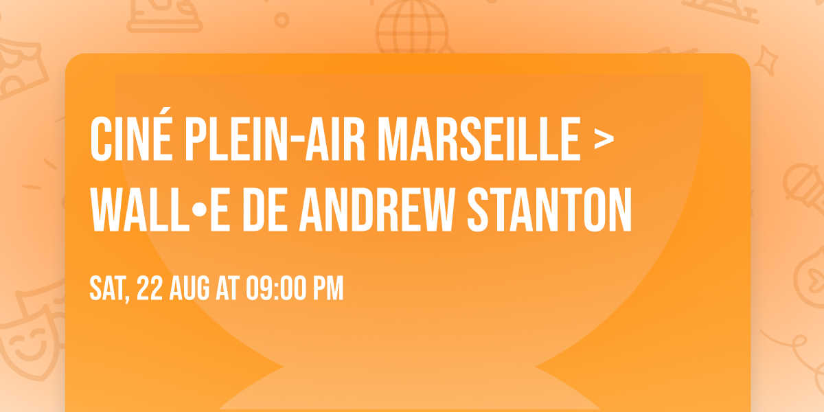 CIN\u00c9 PLEIN-AIR MARSEILLE > WALL\u2022E de Andrew Stanton