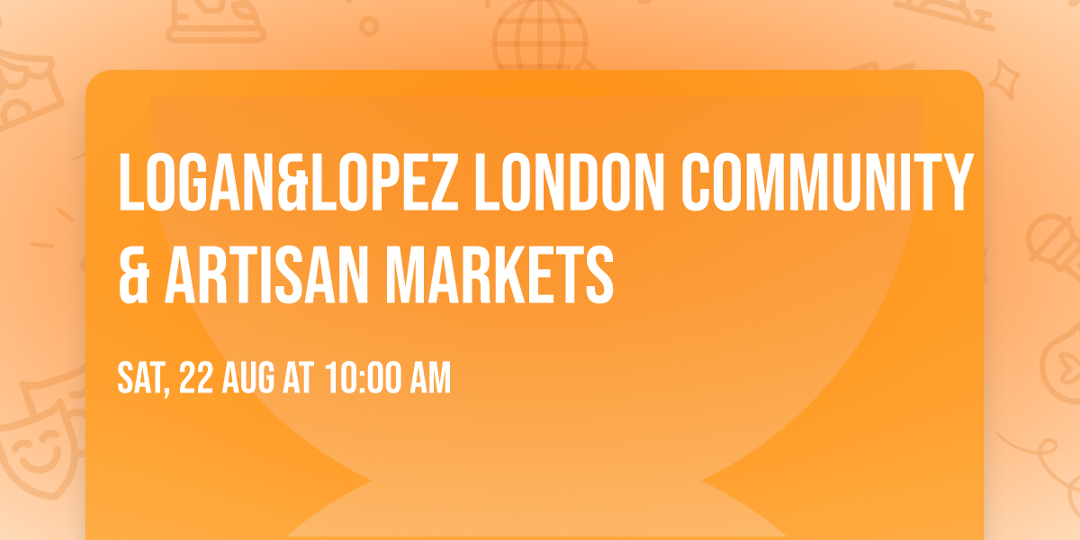 LOGAN&LOPEZ LONDON COMMUNITY & ARTISAN MARKETS