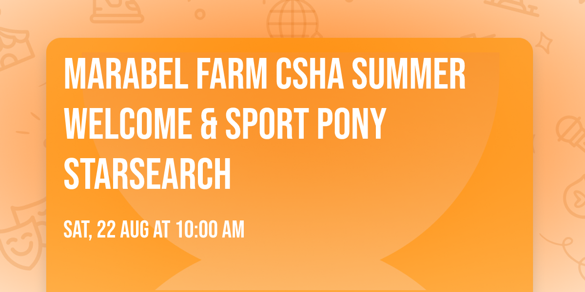 MARABEL FARM CSHA SUMMER WELCOME & SPORT PONY STARSEARCH