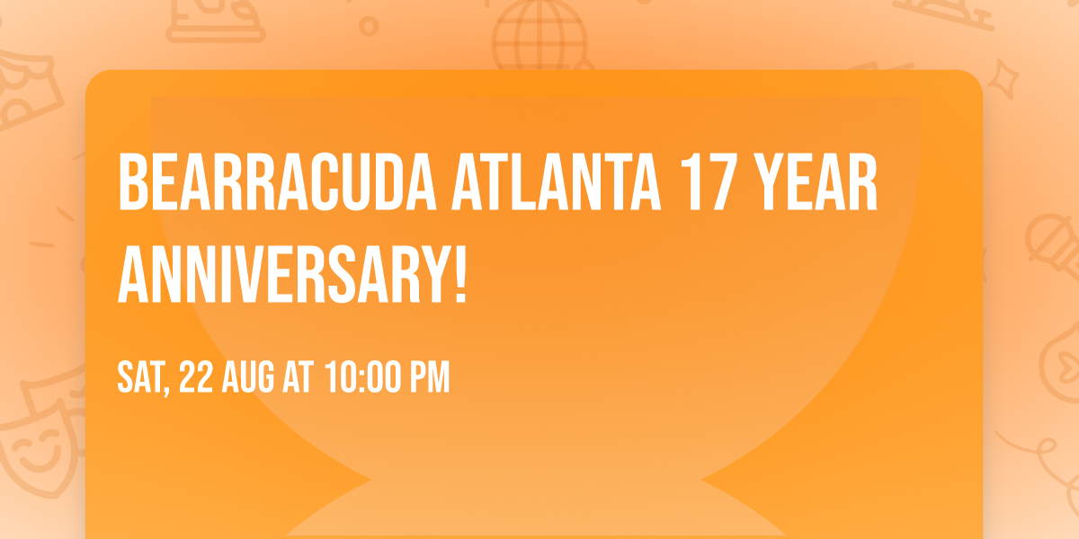 Bearracuda Atlanta 17 YEAR Anniversary!