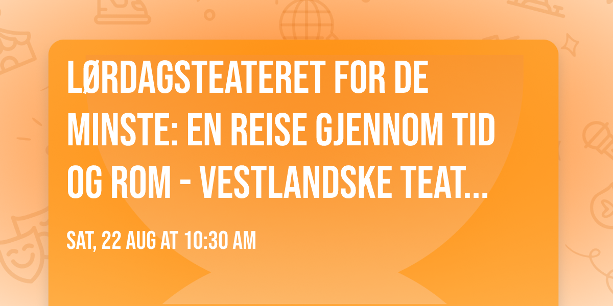 L\u00d8RDAGSTEATERET FOR DE MINSTE: En reise gjennom tid og rom - Vestlandske Teatersenter