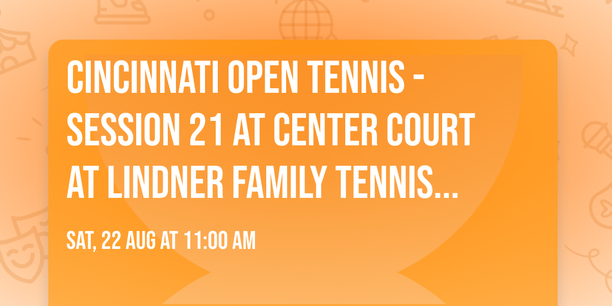 Cincinnati Open Tennis - Session 21 at Center Court at Lindner Family Tennis Center