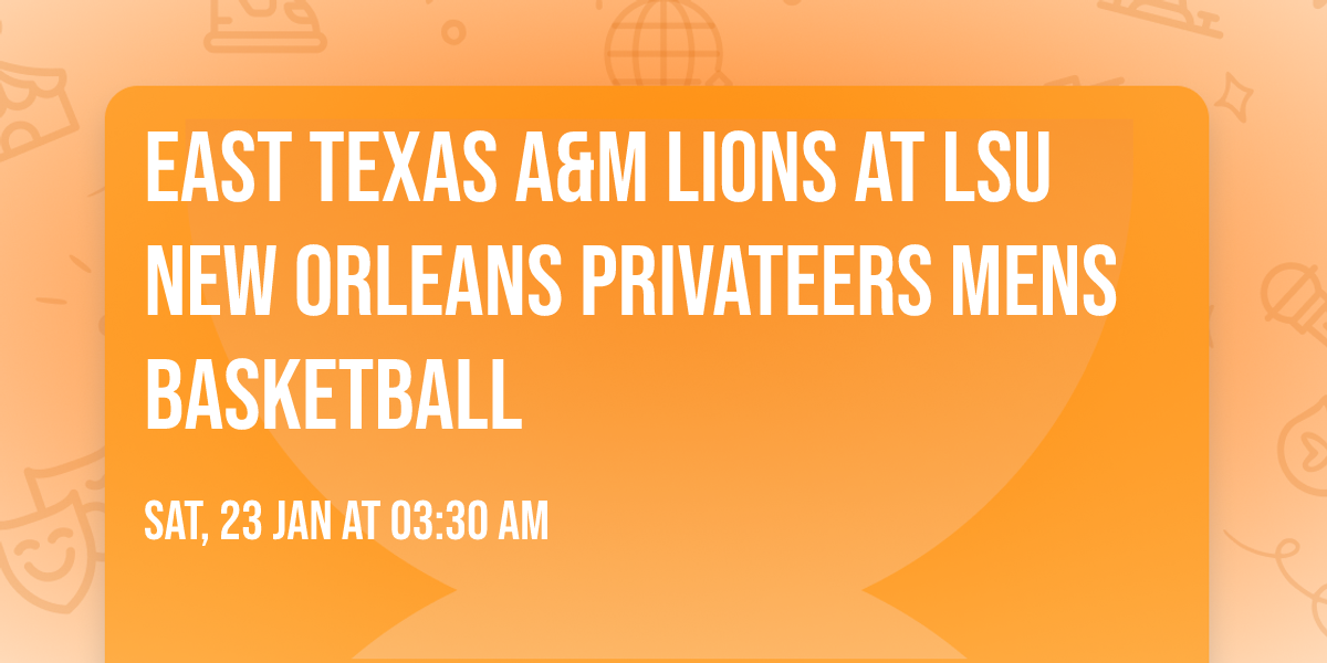 East Texas A&M Lions at LSU New Orleans Privateers Mens Basketball