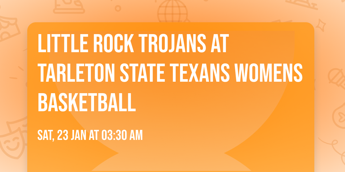 Little Rock Trojans at Tarleton State Texans Womens Basketball