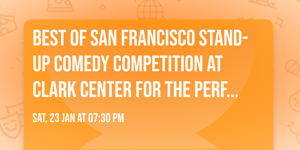 Best of San Francisco Stand-Up Comedy Competition at Clark Center for the Performing Arts