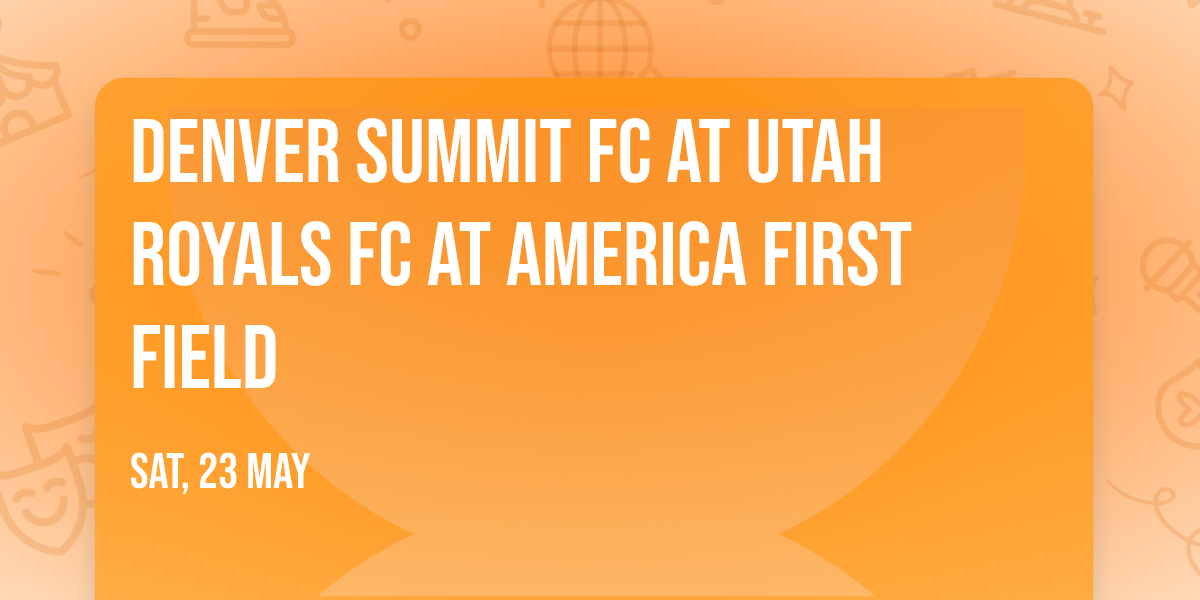 Denver Summit FC at Utah Royals FC at America First Field