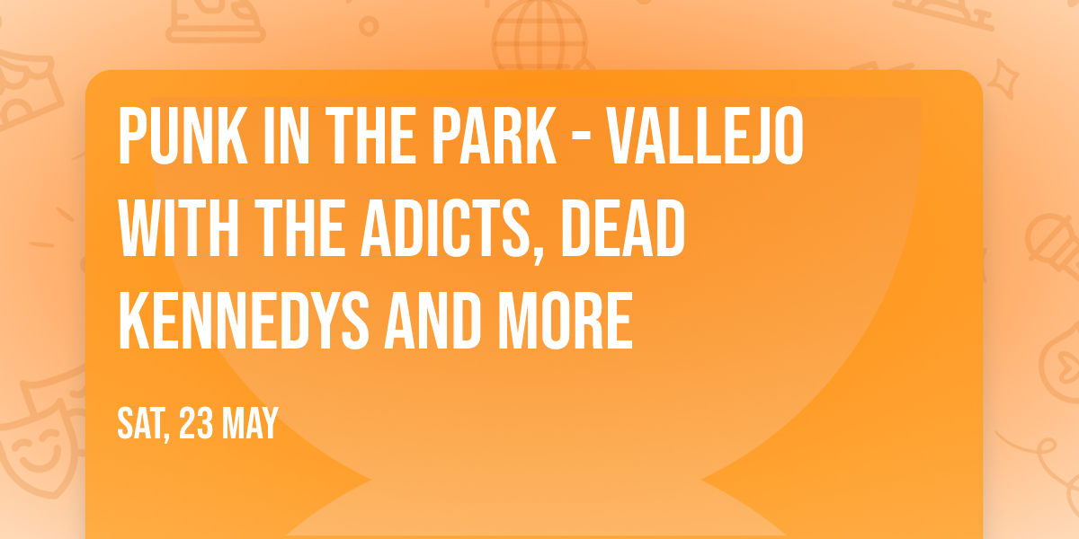 Punk in the Park - Vallejo with The Adicts, Dead Kennedys and more