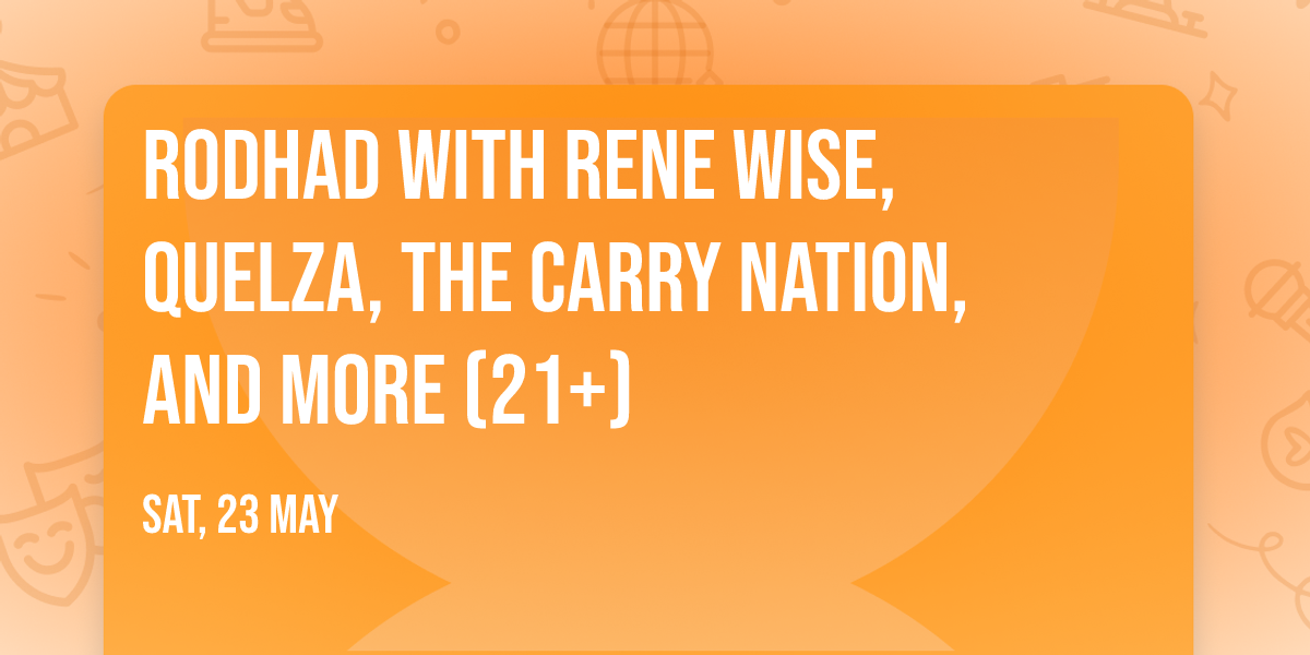 Rodhad with RENE WISE, QUELZA, THE CARRY NATION, and more (21+)