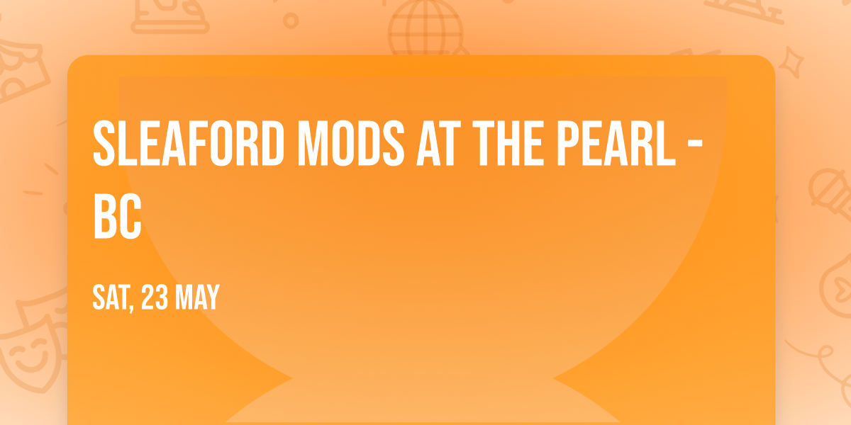 Sleaford Mods at The Pearl - BC