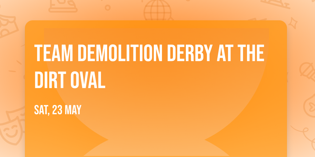 Team Demolition Derby at The Dirt Oval