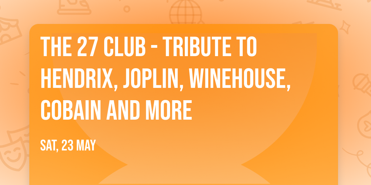 The 27 Club - Tribute to Hendrix, Joplin, Winehouse, Cobain and more