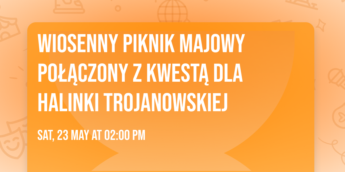 \ud83d\udc94 Wiosenny Piknik Majowy po\u0142\u0105czony z kwest\u0105 dla Halinki Trojanowskiej \ud83d\udc94
