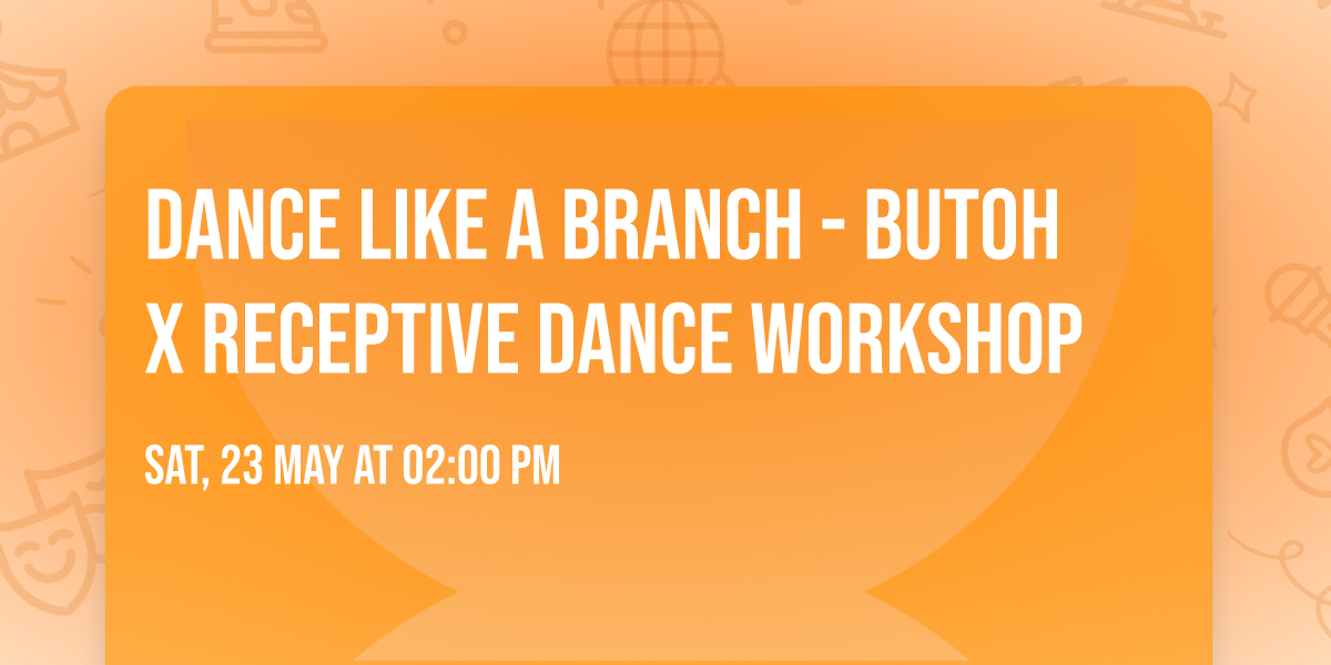 DANCE LIKE A BRANCH - Butoh x Receptive Dance Workshop