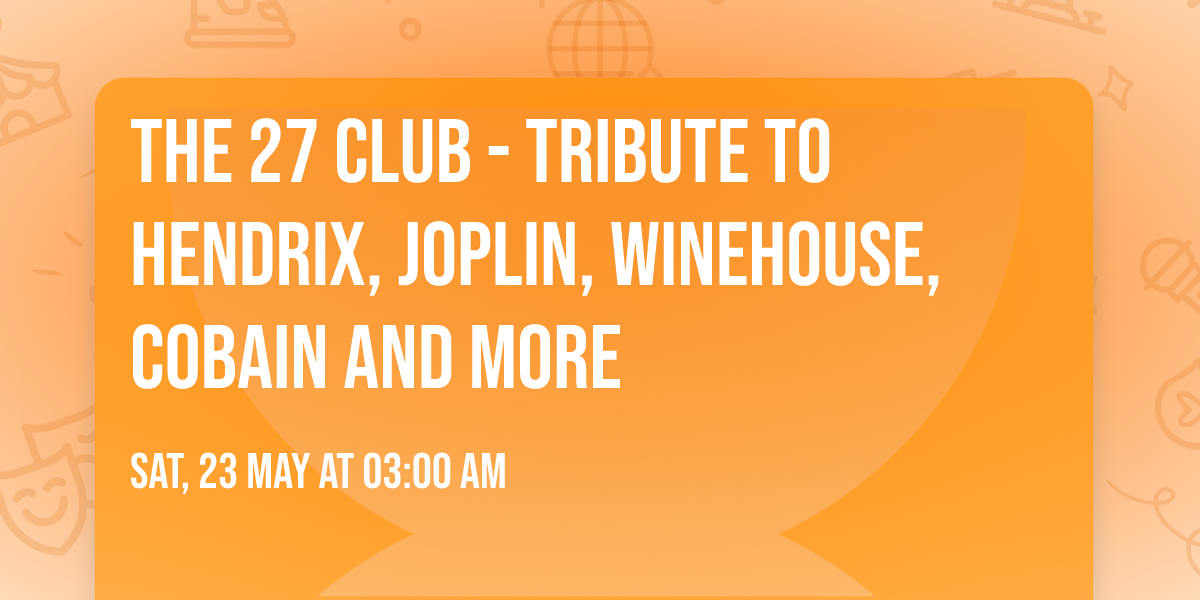 The 27 Club - Tribute to Hendrix, Joplin, Winehouse, Cobain and more