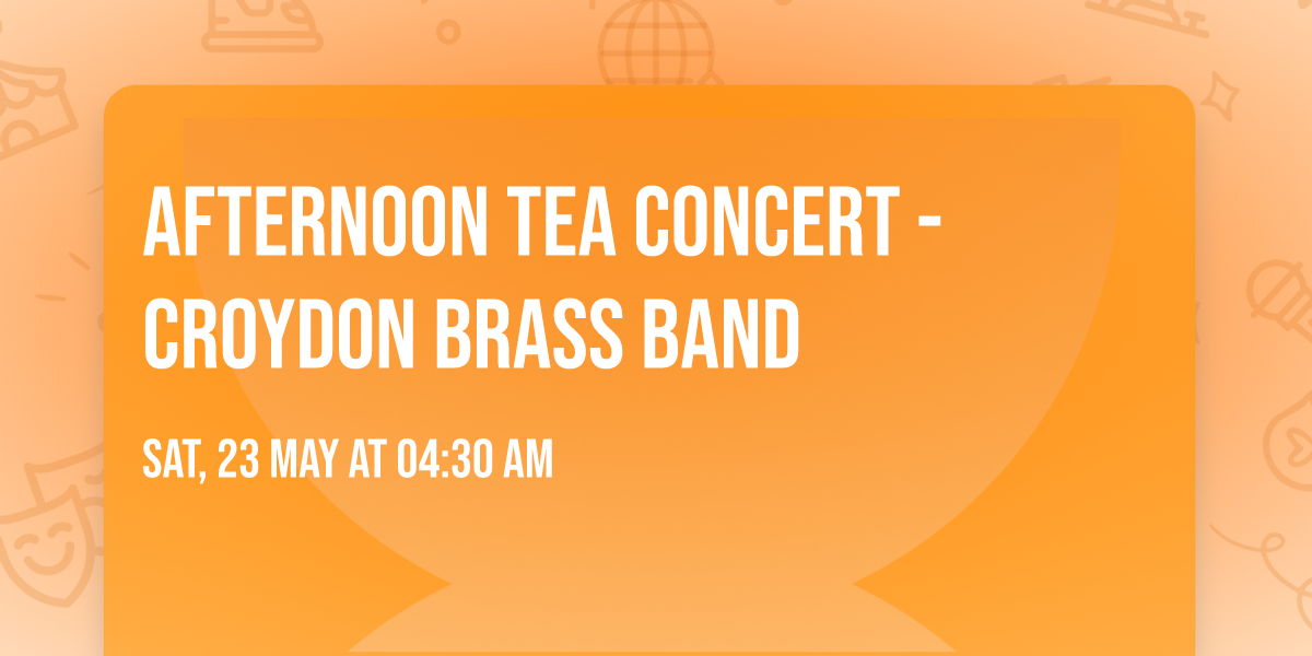AFTERNOON TEA CONCERT - Croydon Brass Band