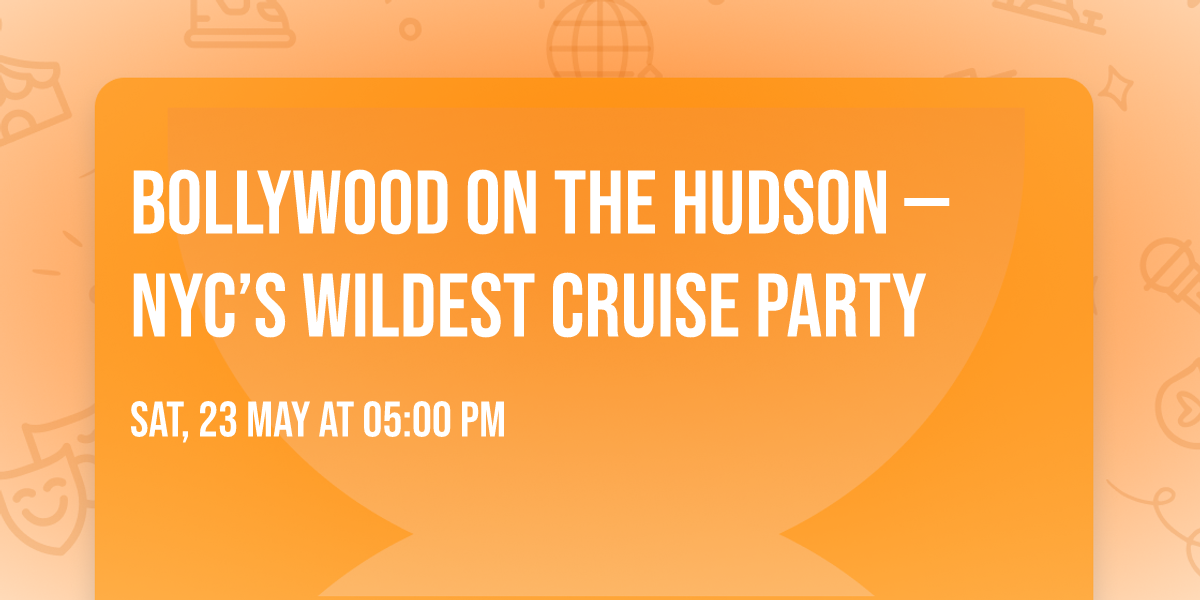 BOLLYWOOD ON THE HUDSON \u2014 NYC\u2019S WILDEST CRUISE PARTY