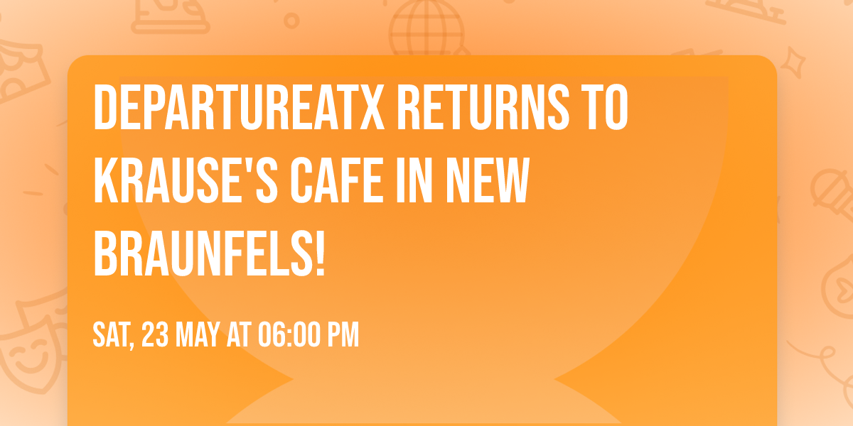 DepartureATX returns to Krause's Cafe in New Braunfels!