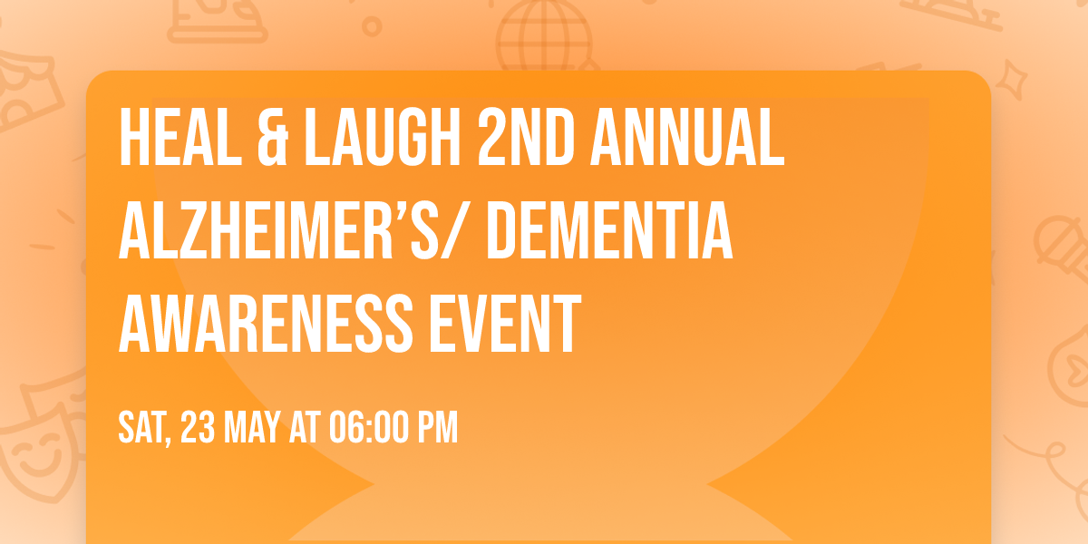 Heal & Laugh 2nd Annual Alzheimer\u2019s\/ Dementia Awareness Event