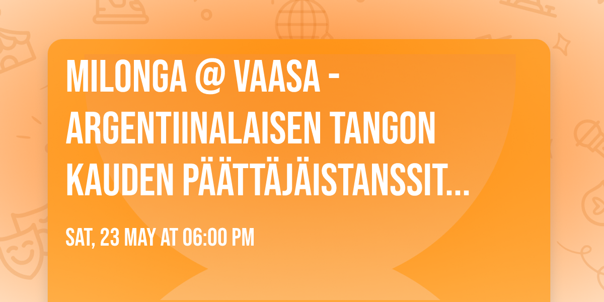 Milonga @ Vaasa - argentiinalaisen tangon kauden p\u00e4\u00e4tt\u00e4j\u00e4istanssit la 23.5.26