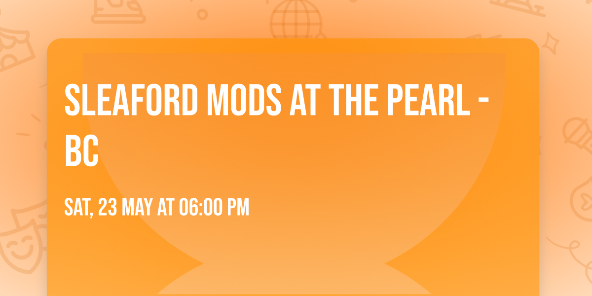 Sleaford Mods at The Pearl - BC