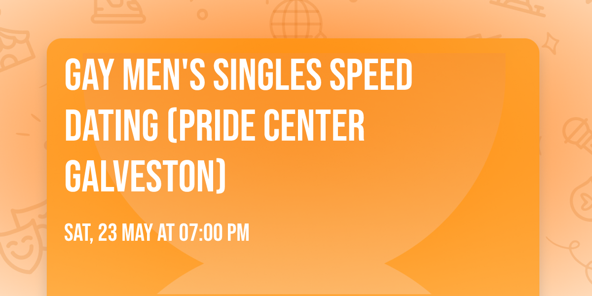 Gay Men's Singles Speed Dating (Pride Center Galveston)