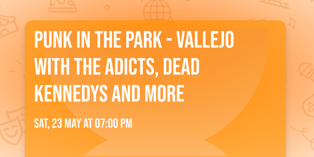 Punk in the Park - Vallejo with The Adicts, Dead Kennedys and more