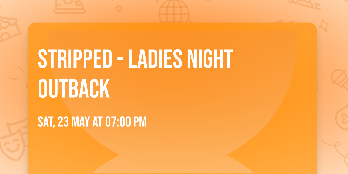 STRIPPED - Ladies night OUTBACK  