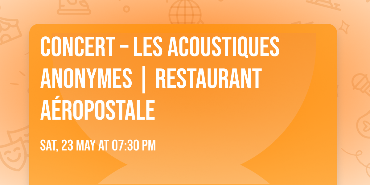 Concert \u2013 Les Acoustiques Anonymes | Restaurant A\u00e9ropostale