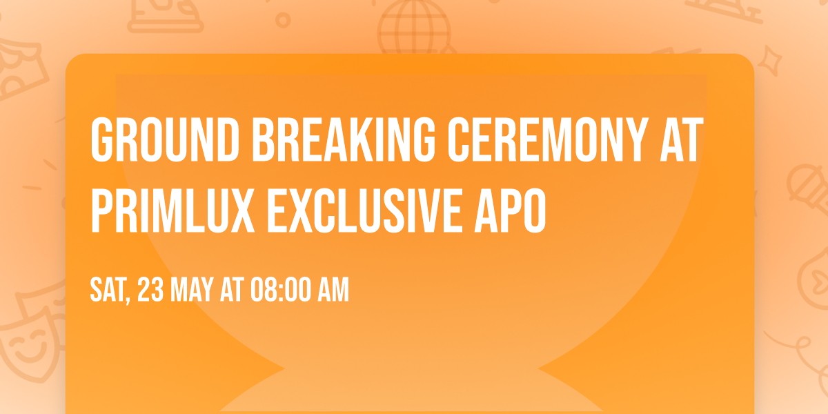 ground breaking ceremony at primlux exclusive APO 