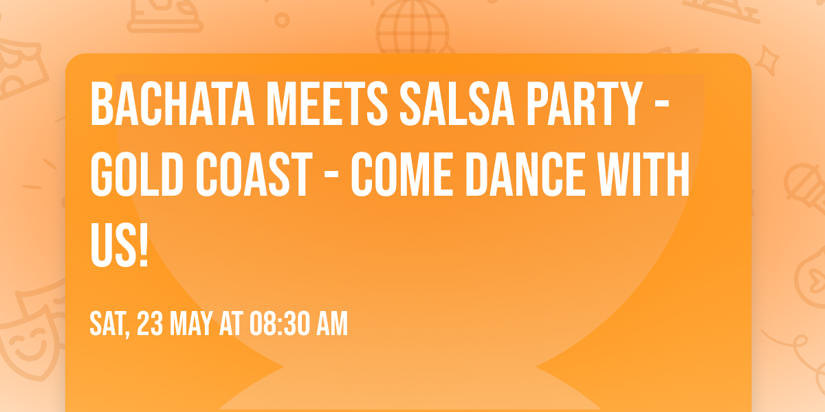 Bachata Meets Salsa PARTY - Gold Coast - Come Dance with Us!