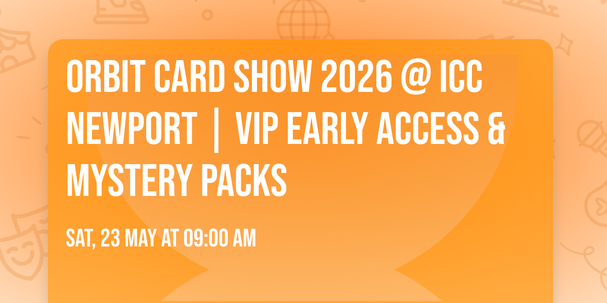 Orbit Card Show 2026 @ ICC Newport | VIP Early Access & Mystery Packs