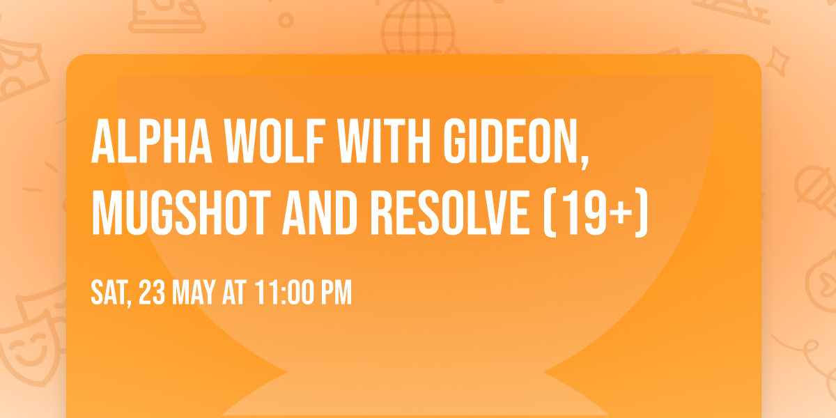 Alpha Wolf with Gideon, Mugshot and Resolve (19+)