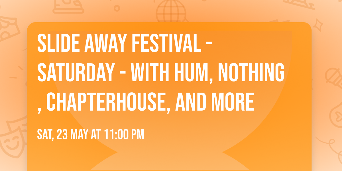 Slide Away Festival - Saturday - with HUM, Nothing, Chapterhouse, and more