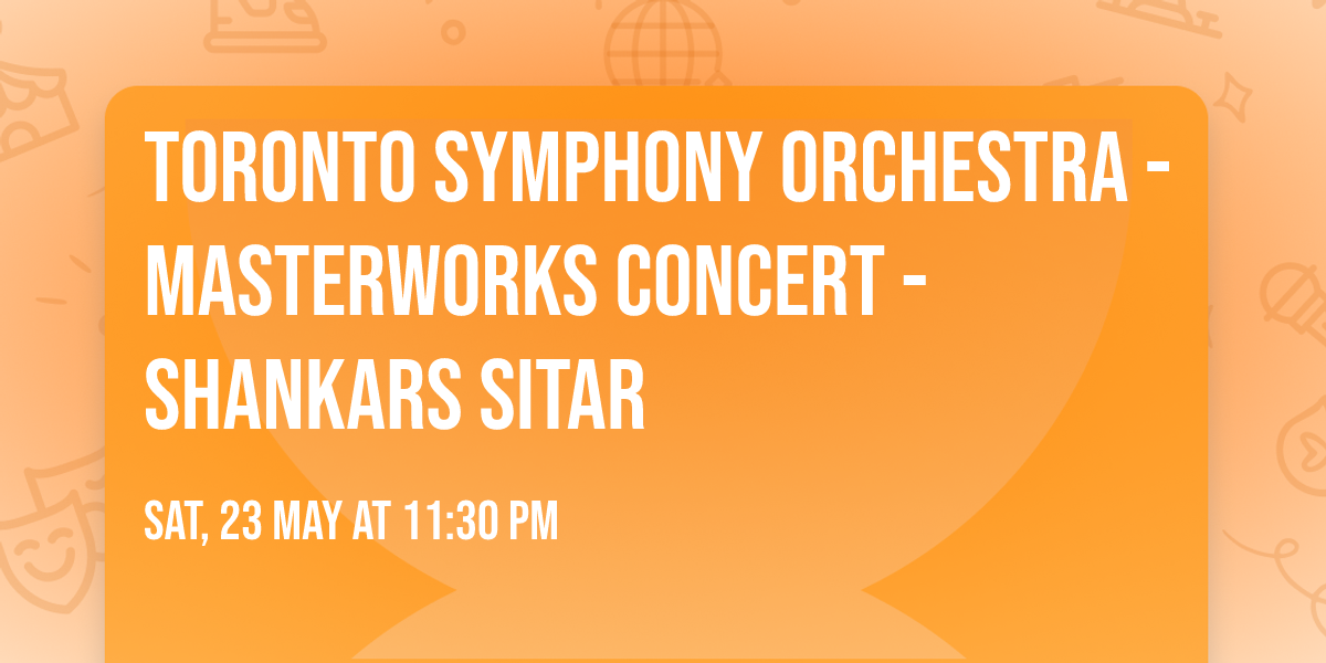 Toronto Symphony Orchestra - Masterworks Concert - Shankars Sitar