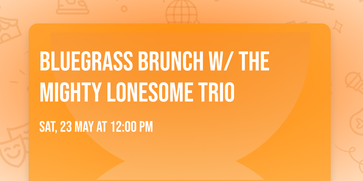 BLUEGRASS BRUNCH w\/ The Mighty Lonesome Trio