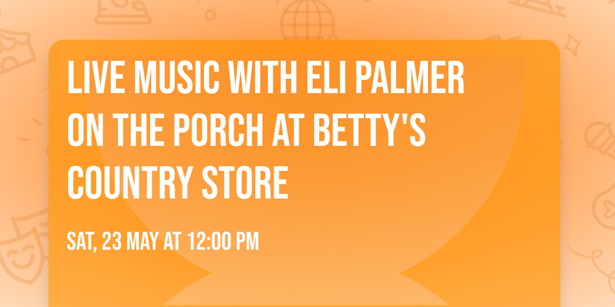 Live Music with Eli Palmer on The Porch at Betty's Country Store