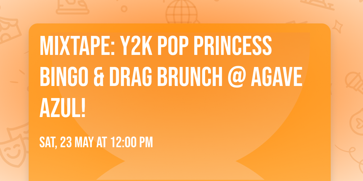 MIXTAPE: Y2K Pop Princess Bingo & Drag Brunch @ Agave Azul!