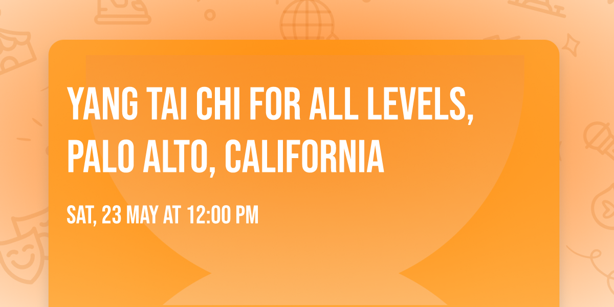 Yang Tai Chi for all levels, Palo Alto, California 