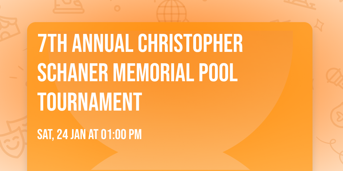 7th Annual Christopher Schaner Memorial Pool Tournament 