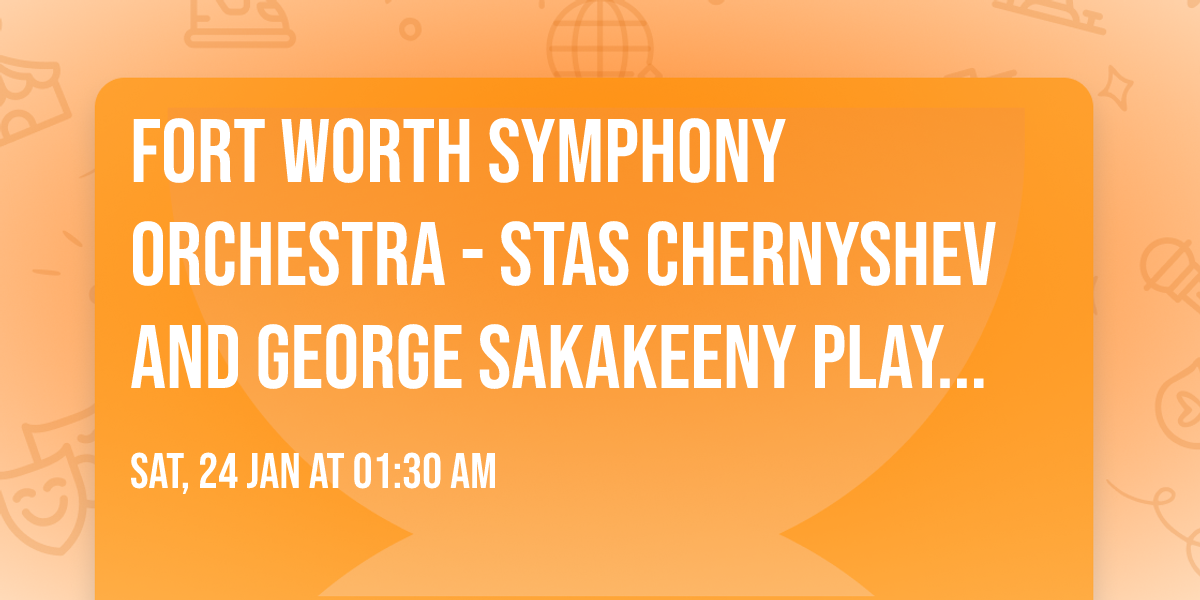 Fort Worth Symphony Orchestra - Stas Chernyshev and George Sakakeeny Play Strauss