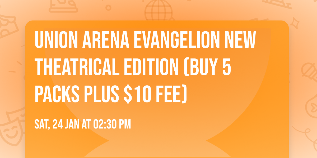 Union Arena Evangelion New Theatrical Edition (buy 5 packs plus $10 fee)