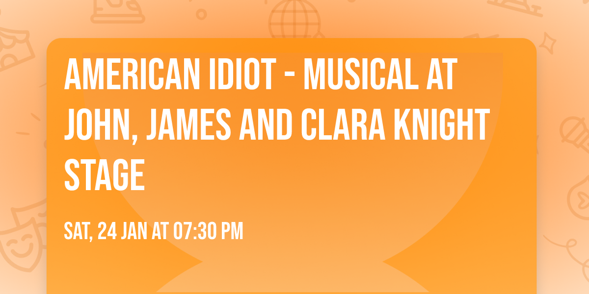 American Idiot - Musical at John, James and Clara Knight Stage